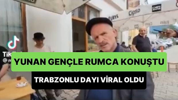 Trabzonlu Dayının Yunan Genç ile Rumca Konuştuğu Anlar Viral Oldu