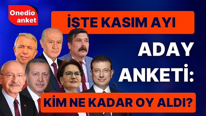 İşte Onedio'nun Kasım Ayı Aday Anketi Sonuçları: Kim Ne Kadar Oy Aldı?