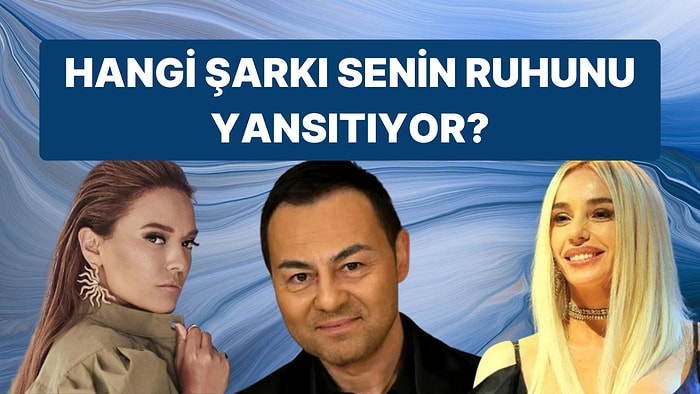 Verdiğin Cevaplara Göre Hangi Şarkı Senin Ruhunu Yansıtıyor?