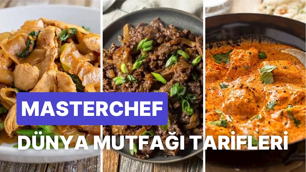 Farklı Lezzetler Arayanlar Buraya! MasterChef'de Yapılmış Dünya Mutfağından En İyi Yemek Tarifleri