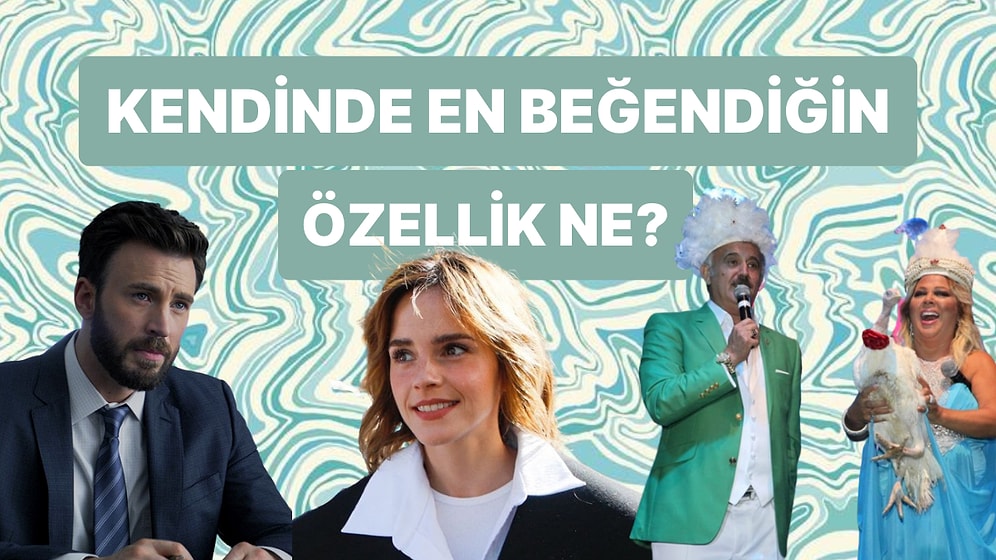 Kendinde En Beğendiğin Özellik Ne?