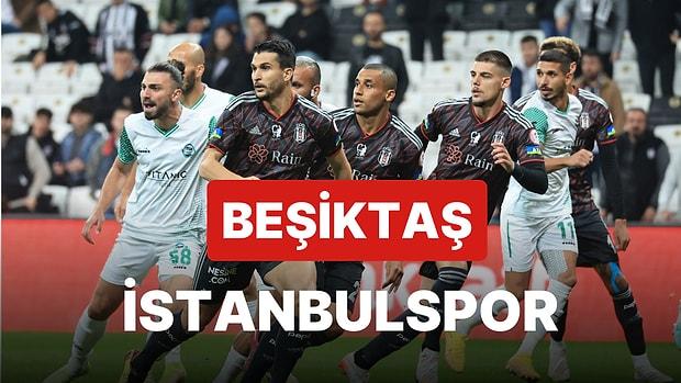 Beşiktaş-İstanbulspor Maçı Ne Zaman, Saat Kaçta? Beşiktaş-İstanbulspor Maçı Hangi Kanalda?