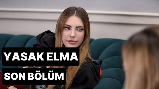 Yasak Elma 156. Bölüm Tek Parça İzleme Ekranı: Yasak Elma Son Bölüm Tek Parça Full İzle