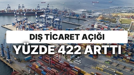 İhracat Artıyor, İthalat 10 Kat Artıyor! Dış Ticaret Açığı Ekimde Yüzde 421,7 Oranında Arttı