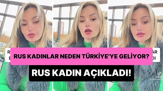 Rus Kadınların Neden Türkiye'ye Geldiklerini Açıklayan Rus Kadın: 'Rusya'da Bekar Erkek Kalmadı'