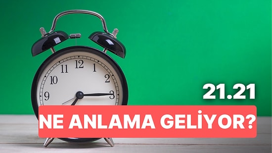 21.21 Saat Anlamı Nedir? Başta Aşk Olmak Üzere Tüm Güzellikler Sizi Bulacak!