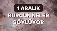 Günlük Burç Yorumuna Göre 1 Aralık Perşembe Günün Nasıl Geçecek?