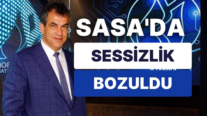 Sasa'da Patron Açıklamaları: "Hissenin Fiyatı Neden Yükseldi, Bilmiyorum"