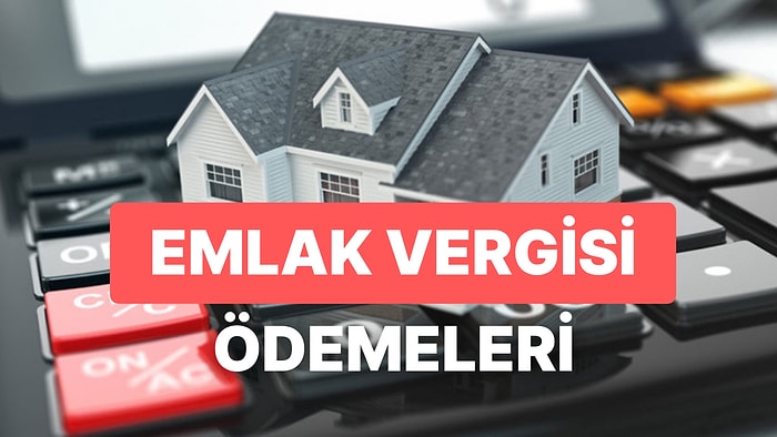 Gayrimenkul Sahipleri Dikkat! Emlak Vergisi Ödemesi İçin Son Gün!