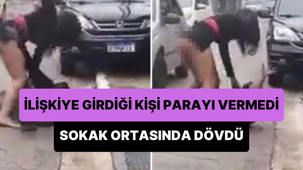 İlişkiye Girdiği Adamdan Parasını Alamayan Kadın, Adamı Sokak Ortasında Yerden Yere Vurarak Dövdü