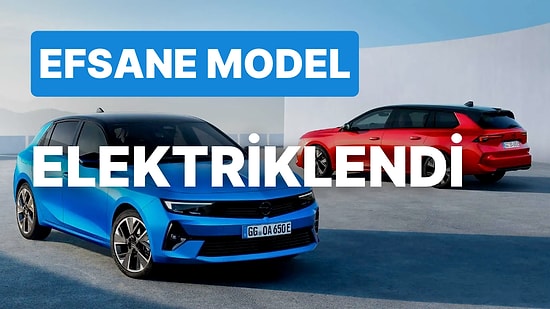 Opel Astra Electric Resmen Tanıtıldı: Aynı Tasarım Yüksek Performans!