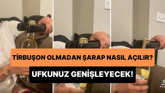 Tirbuşon Olmadan Şarap Şişesi Açmanın Dahiyane Yöntemi Karşısında Ufkunuz Genişleyecek!