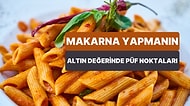 Makarna Sevenler Toplanın: Makarna Yapmanın Altın Değerinde Püf Noktaları