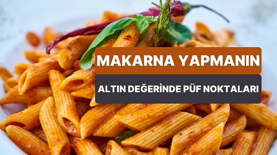 Makarna Sevenler Toplanın: Makarna Yapmanın Altın Değerinde Püf Noktaları