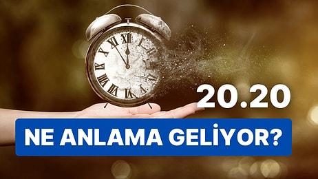 20.20 Saat Anlamı Nedir? İç Sesinize Kulak Verin: Haklı Çıkabilir!