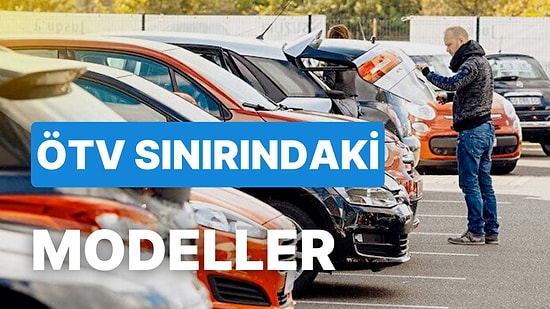 ÖTV'si Düşen Hangi Otomobiller Kur Nedeniyle Yeniden Zamlanacak?