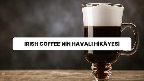 Bir Uçak Yolculuğu Sonunda Viski ve Kahvenin Bir Araya Gelerek "Irish Coffee"ye Dönüşme Hikâyesi