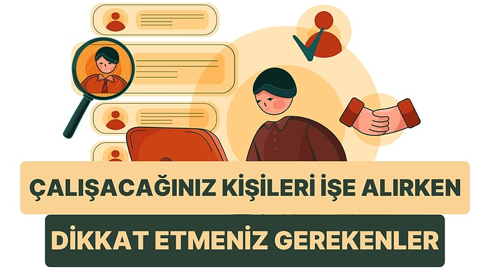 Birlikte Çalışacağınız Kişileri İşe Alırken Dikkat Edebileceğiniz 9 Kriter