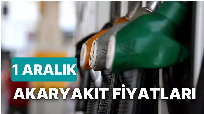 1 Aralık Perşembe Güncel Akaryakıt Fiyatları: Brent Petrol, LPG, Motorin, Benzin Fiyatı Ne Kadar Oldu?