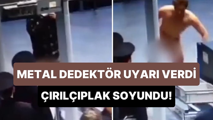 Havalimanında Metal Dedektör Her Defasında Uyarı Verince Sinirlenen Adam Çırılçıplak Soyundu