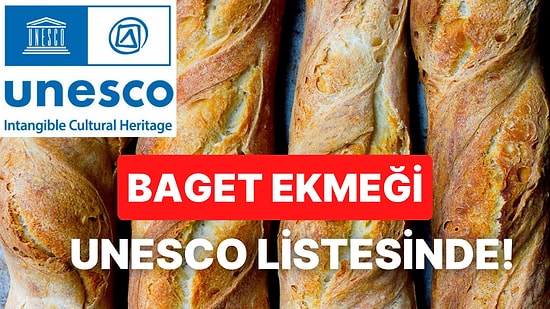 Fransa'nın En Lezzetli Simgelerinden Biri Olan Baget Ekmeği UNESCO Dünya Mirası Listesine Alındı