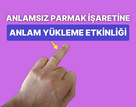 Hiçbir Anlamı Olmayan Tek Parmak İşaretinin İbretlik Hikayesi ve Ona Anlam Yükleme Etkinliği