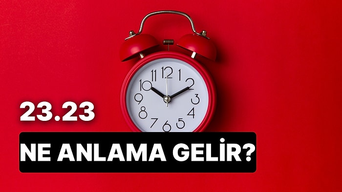 23.23 Saat Anlamı Nedir? İlahi Adalet Tecelli Edecek ve Çıktığınız Yolculuk Hayatınız Değiştirecek