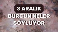 Günlük Burç Yorumuna Göre 3 Aralık Cumartesi Günün Nasıl Geçecek?