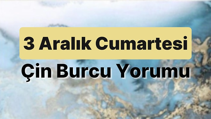 3 Aralık Cumartesi Çin Burcuna Göre Günün Nasıl Geçecek?