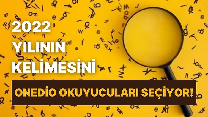 2022 Yılının Kelimesini Onedio Okuyucuları Seçiyor!