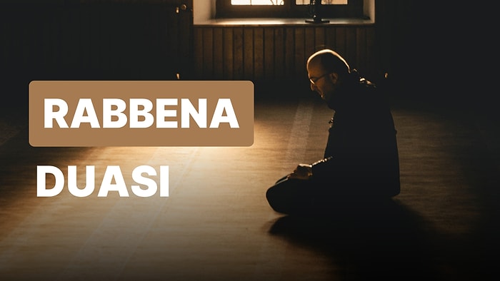 Rabbena Duası Anlamı, Okunuşu, Rabbena Duası Fazileti