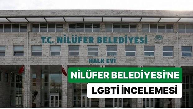 İçişleri Bakanlığı'ndan Nilüfer Belediyesi'ne 'LGBTİ' İncelemesi