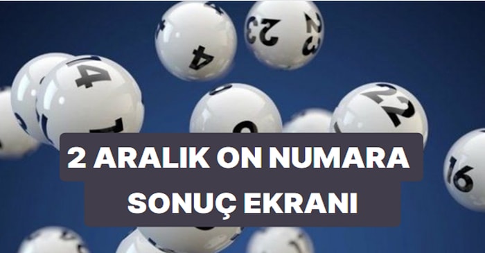 On Numara Sonuçları Açıklandı! 2 Aralık Cuma On Numara Sonuçları ve Kazandıran Numaralar