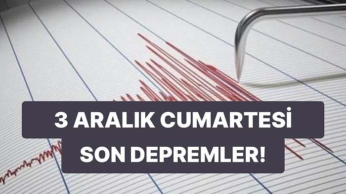 Deprem mi oldu? 3 Aralık Cumartesi Kandilli Rasathanesi ve AFAD Son Depremler Listesi