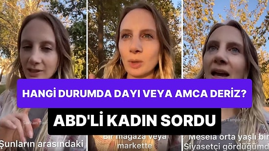 ABD'li Kadından Türklere Soru: Orta Yaşlı Bir Erkeğe Hangi Durumda Dayı, Hangi Durumda Amca Diyorsunuz?