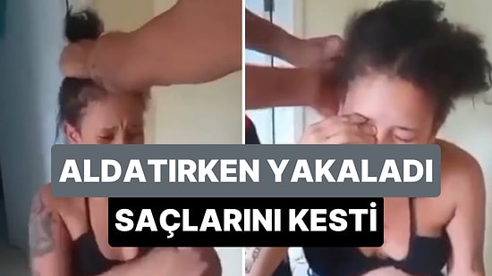 Kendisini Aldatırken Yakaladığı Kız Arkadaşını Saçlarını Keserek Cezalandıran Adam
