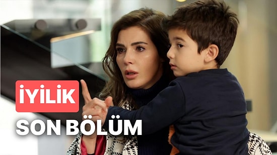 İyilik 21. Bölüm İzleme Ekranı: İyilik Son Bölüm İzle Tek Parça Full