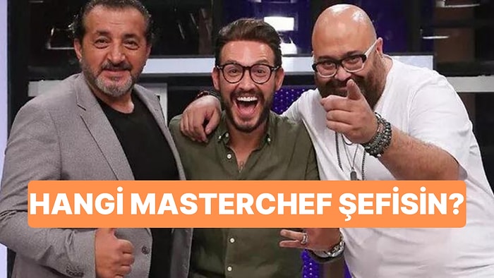 Mehmet Şefi mi, Danilo Şef mi Yoksa Somer Şef mi? Hangi MasterChef Şefisin?