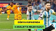 Hollanda Sürprize İzin Vermedi, Messi Kupa İnadını Sürdürdü! Dünya Kupası'nda 3 Aralık Günü Neler Yaşandı?