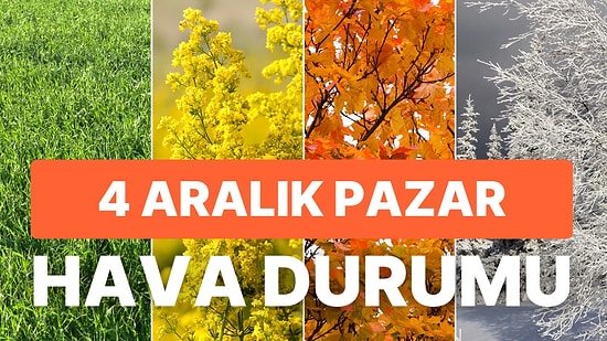 4 Aralık Pazar Hava Durumu: Hava Nasıl Olacak? Yağmur, Kar Yağacak mı?