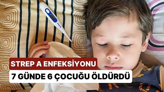 Strep A Enfeksiyonuna Karşı Aileler Uyarıldı: 7 Günde 6 Çocuk Hayatını Kaybetti