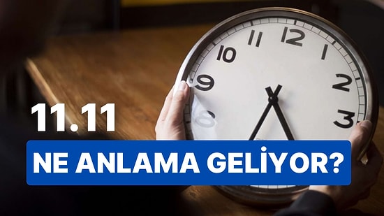 11.11 Saat Anlamı Nedir? Bu Saate Denk Geldiyseniz Gününüz Güzelleşecek!