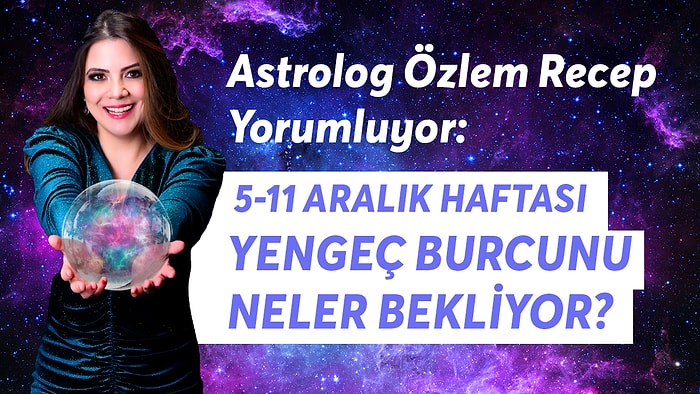 5-11 Aralık Haftası Yengeç Burcunu Neler Bekliyor?