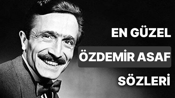 Özdemir Asaf Sözleri: Kısa, Uzun, Resimli, Şiirli, Aşkı Anlatan En Güzel Özdemir Asaf Sözleri