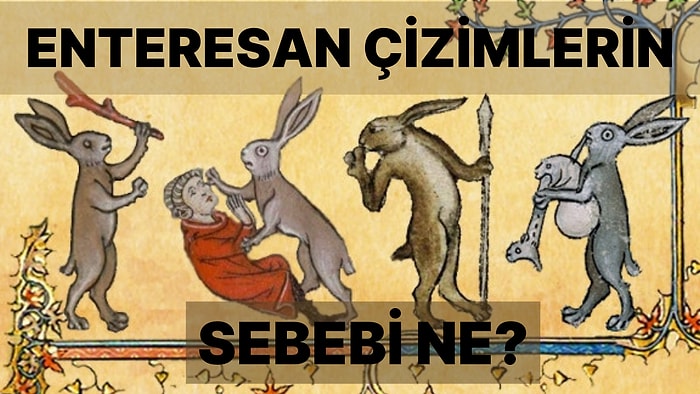 Orta Çağda İnsanlar Neden Birbirinden İlginç Çizimler Yapıyordu?