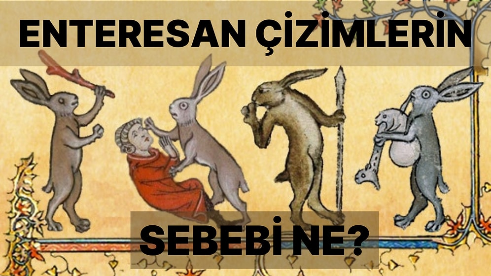 Orta Çağda İnsanlar Neden Birbirinden İlginç Çizimler Yapıyordu?