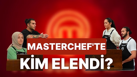 Yarışmada Rekabetin Kızışmasıyla Sürpriz Vedaların Yaşandığı MasterChef'te Bu Hafta Kim Elendi?