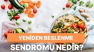 Ölümcül Bir Tıbbi Durum: Yeniden Beslenme (Refeeding) Sendromu Nedir?