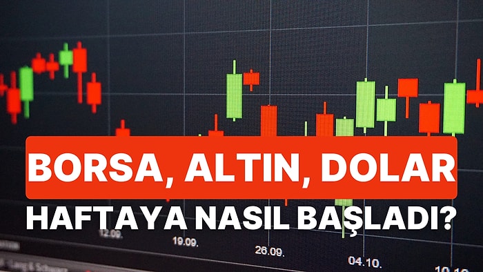 Haftaya Başlarken Piyasalarda Fiyatlamalar: Borsalarda Karışık Seyir, Dolarda Düşüş, Altında Yükseliş!