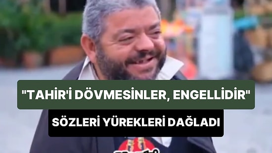 Kendisine Şiddet Uygulayanlara Seslenen Adam: 'Tahir'i Dövmesinler Engellidir, Sakattır'